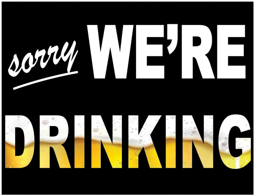 Sorry We're Drinking Sign