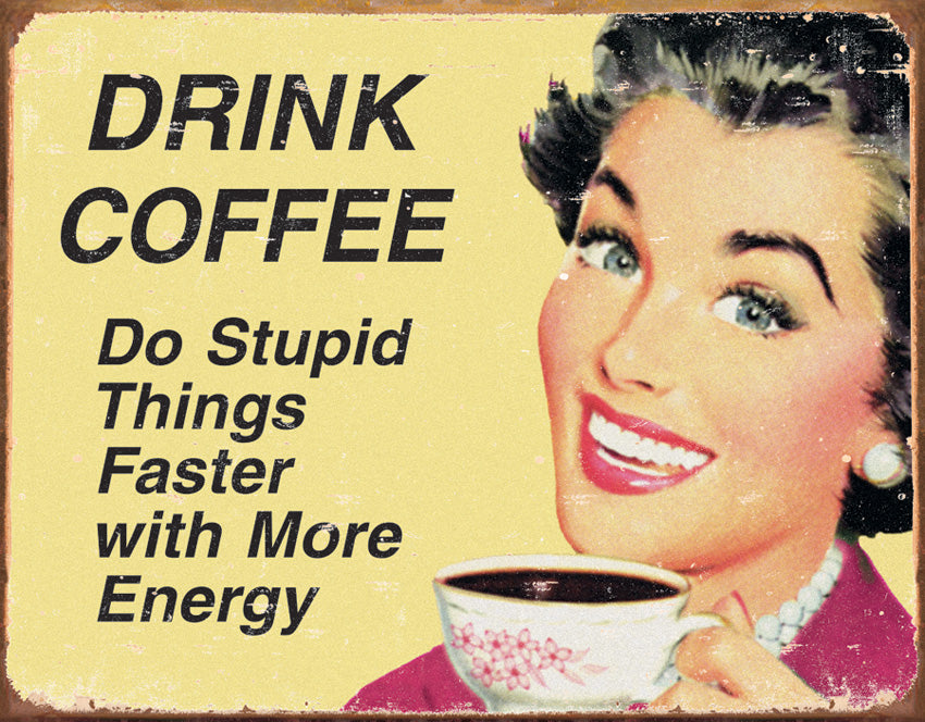 Drink Coffee Do Stupid Things…